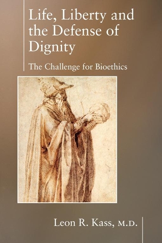 [object Object] «Life Liberty & the Defense of Dignity: The Challenge for Bioethics», автор Леон Касс - фото №1