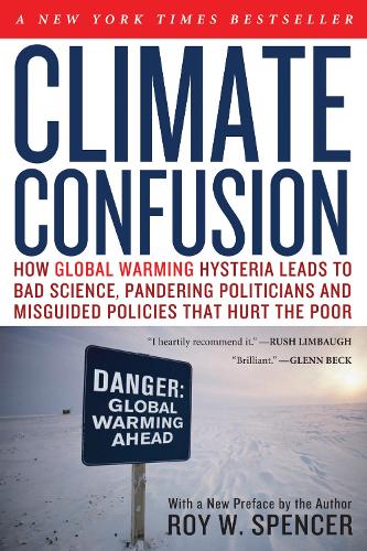 Бумажная книга «Climate Confusion: How Global Warming Hysteria Leads to Bad Science, Pandering Politicians and Misguided Policies That Hurt the Poor», автор Рой В. Спенсер - фото №1