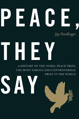 Бумажная книга «Peace, They Say: A History of the Nobel Peace Prize, the Most Famous and Controversial Prize in the World», автор Джей Нордлингер - фото №1