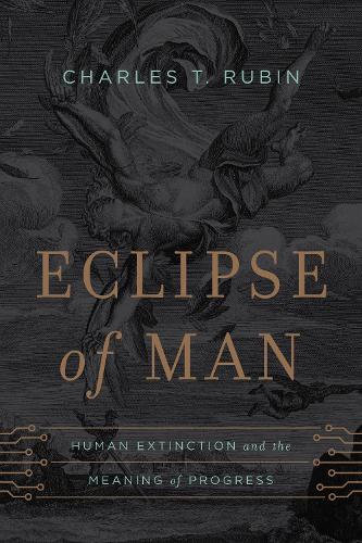 Бумажная книга «Eclipse of Man: Human Extinction and the Meaning of Progress», автор Чарльз Т. Рубин - фото №1