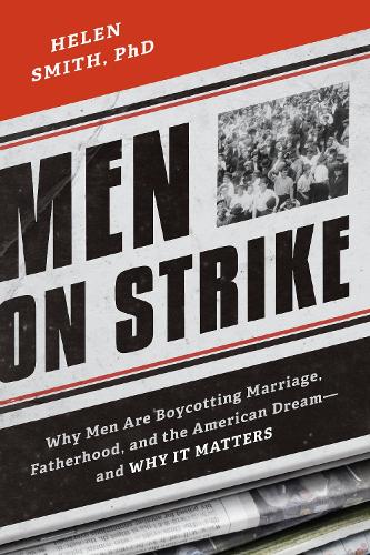 Бумажная книга «Men on Strike: Why Men Are Boycotting Marriage, Fatherhood, and the American Dream - and Why It Matters», автор Хелен Смит - фото №1