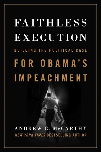 Бумажная книга «Faithless Execution: Building the Political Case for Obamas Impeachment», автор Эндрю Маккарти - фото №1