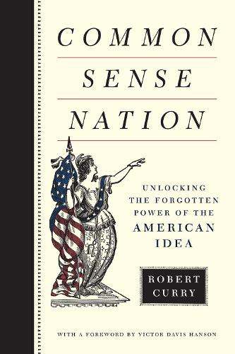 Бумажная книга «Common Sense Nation: Unlocking the Forgotten Power of the American Idea», автор Роберт Карри - фото №1