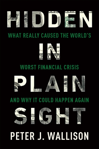 Бумажная книга «Hidden in Plain Sight: What Really Caused the World's Worst Financial Crisisand Why It Could Happen Again», автор Питер Дж. Воллисон - фото №1