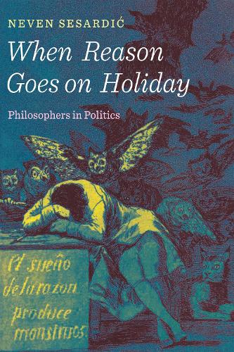 Бумажная книга «When Reason Goes on Holiday: Philosophers in Politics», автор Невен Сесардич - фото №1