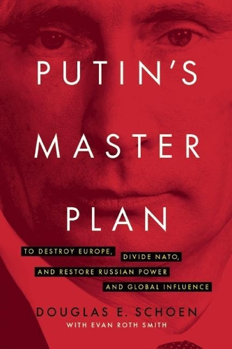 Паперова книга «Putin's Master Plan: To Destroy Europe, Divide NATO, and Restore Russian Power and Global Influence», автор Дуглас Е. Шон - фото №1