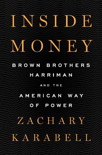 Бумажная книга «Inside Money: Brown Brothers Harriman and the American Way of Power», автор Закари Карабелл - фото №1
