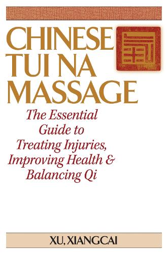 Бумажная книга «Chinese Tui Na Massage: The Essential Guide to Treating Injuries, Improving Health & Balancing Qi», автор Сянцай Сюй - фото №1
