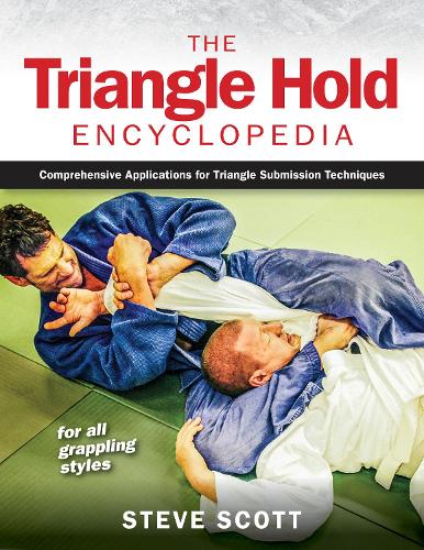 Бумажная книга «The Triangle Hold Encyclopedia: Comprehensive Applications for Triangle Submission Techniques for All Grappling Styles», автор Стив Скотт - фото №1