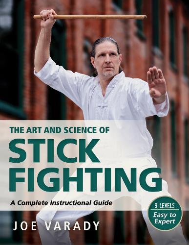 Бумажная книга «The Art and Science of Stick Fighting: Complete Instructional Guide», автор Джо Варади - фото №1