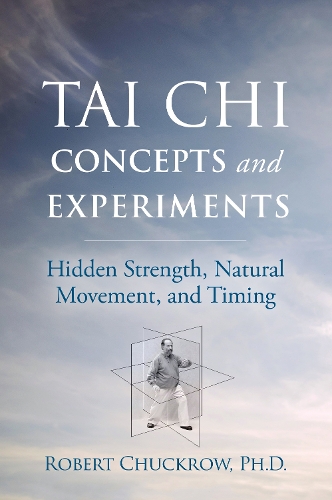 Бумажная книга «Tai Chi Concepts and Experiments: Hidden Strength, Natural Movement, and Timing», автор Роберт Чакроу - фото №1