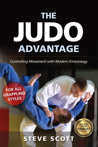 Бумажная книга «The Judo Advantage: Controlling Movement with Modern Kinesiology. For All Grappling Styles», автор Стив Скотт - фото №1