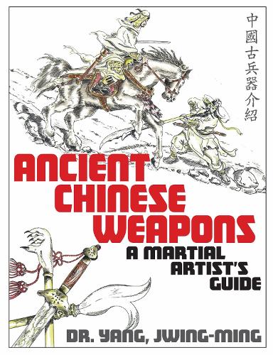 Бумажная книга «Ancient Chinese Weapons: A Martial Arts Guide», автор Джвинг-Минг Ян - фото №1