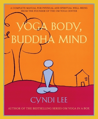 Бумажная книга «Yoga Body, Buddha Mind: A Complete Manual for Spiritual and Physical Well-Being from the Founder of the Om Yoga Centre», автор Синди Ли - фото №1
