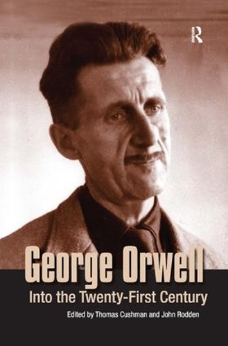 Паперова книга «George Orwell: Into the Twenty-first Century», авторів Джон Родден, Томас Кушман - фото №1
