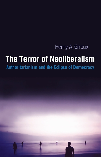 Бумажная книга «Terror of Neoliberalism: Authoritarianism and the Eclipse of Democracy», автор Генри А. Жиру - фото №1