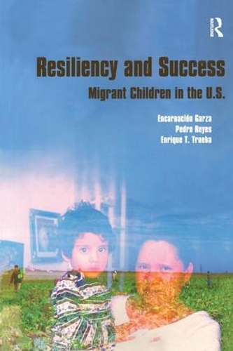 Бумажная книга «Resiliency and Success: Migrant Children in the U.S.», авторов Энкарнасьон Гарса, Энрике Т. Труэба, Педро Рейес - фото №1