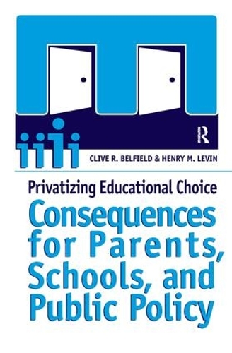 Бумажная книга «Privatizing Educational Choice: Consequences for Parents, Schools, and Public Policy», авторов Клайв Р. Белфилд, Генри М. Левин - фото №1