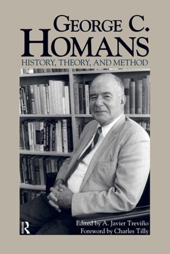 Бумажная книга «George C. Homans: History, Theory, and Method», авторов А Хавьер Тревико, Чарльз Тилли - фото №1
