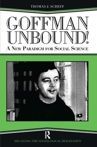 Бумажная книга «Goffman Unbound!: A New Paradigm for Social Science», авторов Бернар С. Филлипс, Гарольд Кинкейд, Томас Дж. Шефф - фото №1
