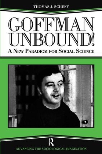 Паперова книга «Goffman Unbound!: A New Paradigm for Social Science», авторів Бернард С. Філліпс, Гарольд Кінкейд, Томас Дж. Шефф - фото №1