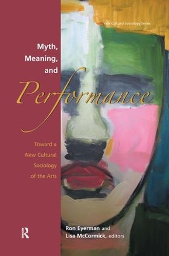 Бумажная книга «Myth, Meaning and Performance: Toward a New Cultural Sociology of the Arts», авторов Лиза Маккормик, Рональд Эйерман - фото №1