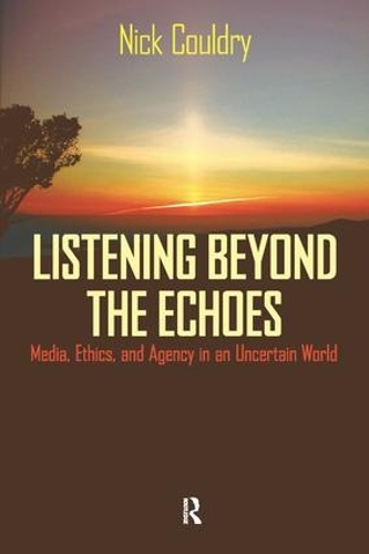 Бумажная книга «Listening Beyond the Echoes: Media, Ethics, and Agency in an Uncertain World», автор Ник Кулдри - фото №1