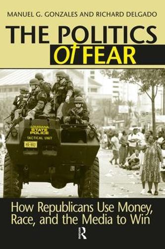 Бумажная книга «Politics of Fear: How Republicans Use Money, Race and the Media to Win», авторов Мануэль Г. Гонсалес, Ричард Дельгадо - фото №1