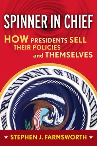 Паперова книга «Spinner in Chief: How Presidents Sell Their Policies and Themselves», автор Стівен Дж. Фарнсворт - фото №1