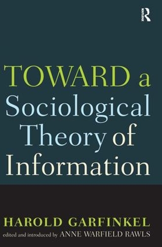 Бумажная книга «Toward A Sociological Theory of Information», авторов Энн Роулз, Гарольд Гарфинкель - фото №1