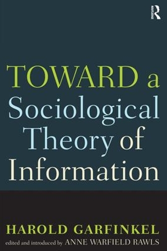 Бумажная книга «Toward A Sociological Theory of Information», авторов Энн Роулз, Гарольд Гарфинкель - фото №1