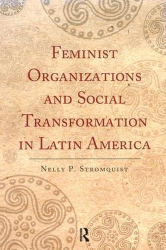Бумажная книга «Feminist Organizations and Social Transformation in Latin America», автор Нелли П. Стромквист - фото №1