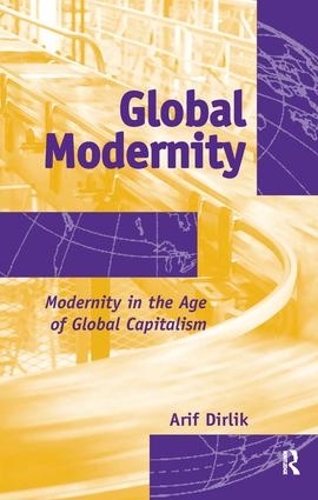 Бумажная книга «Global Modernity: Modernity in the Age of Global Capitalism», автор Ариф Дирлик - фото №1