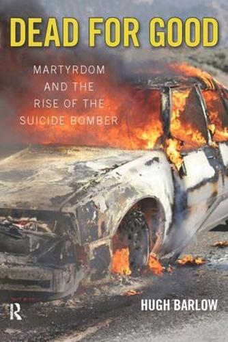 Бумажная книга «Dead for Good: Martyrdom and the Rise of the Suicide Bomber», автор Хью Д. Барлоу - фото №1