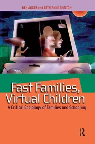 Бумажная книга «Fast Families, Virtual Children: A Critical Sociology of Families and Schooling», авторов Бен Аггер, Бет Энн Шелтон - фото №1
