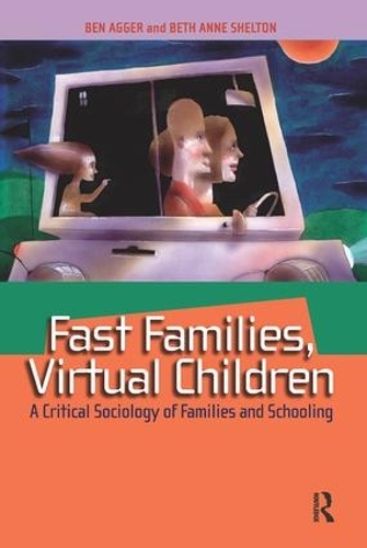 Бумажная книга «Fast Families, Virtual Children: A Critical Sociology of Families and Schooling», авторов Бен Аггер, Бет Энн Шелтон - фото №1