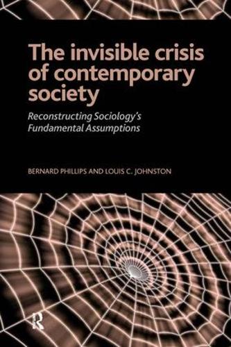 Бумажная книга «Invisible Crisis of Contemporary Society: Reconstructing Sociology's Fundamental Assumptions», авторов Бернар С. Филлипс, Луи К. Джонстон - фото №1