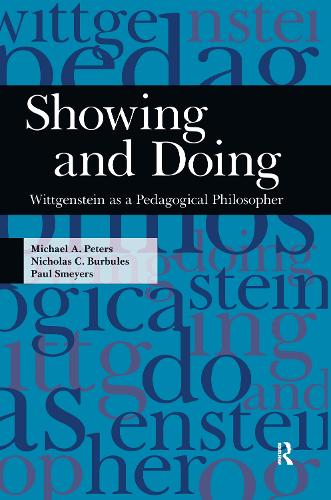Бумажная книга «Showing and Doing: Wittgenstein as a Pedagogical Philosopher», авторов Майкл А. Питерс, Николас С. Бурбулес, Пол Смайерс - фото №1