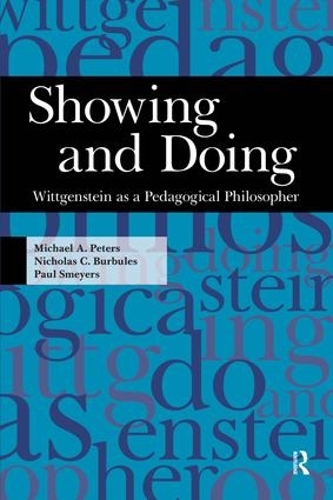 Бумажная книга «Showing and Doing: Wittgenstein as a Pedagogical Philosopher», авторов Майкл А. Питерс, Николас С. Бурбулес, Пол Смайерс - фото №1