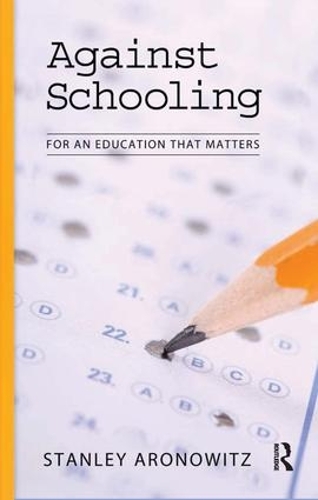 Бумажная книга «Against Schooling: For an Education That Matters», автор Стэнли Ароновиц - фото №1