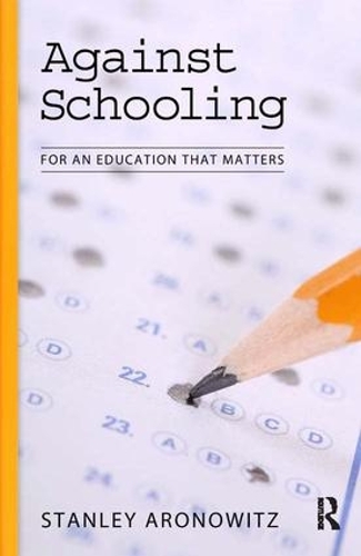 Бумажная книга «Against Schooling: For an Education That Matters», автор Стэнли Ароновиц - фото №1