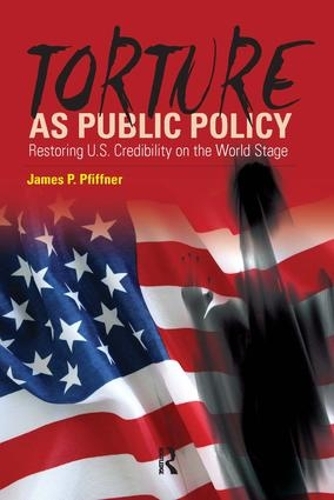Бумажная книга «Torture As Public Policy: Restoring U.S. Credibility on the World Stage», автор Джеймс П. Пфиффнер - фото №1