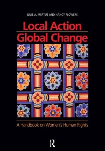 Бумажная книга «Local Action/Global Change: A Handbook on Women's Human Rights», авторов Джули А. Мертус, Нэнси Флауэрс - фото №1