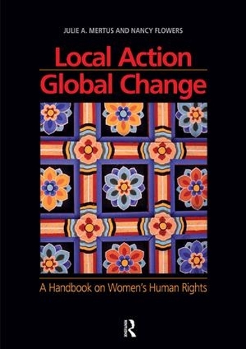Бумажная книга «Local Action/Global Change: A Handbook on Women's Human Rights», авторов Джули А. Мертус, Нэнси Флауэрс - фото №1