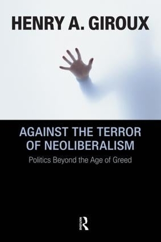 Бумажная книга «Against the Terror of Neoliberalism: Politics Beyond the Age of Greed», автор Генри А. Жиру - фото №1