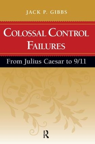 Бумажная книга «Colossal Control Failures: From Julius Caesar to 9/11», автор Джек П Гиббс - фото №1