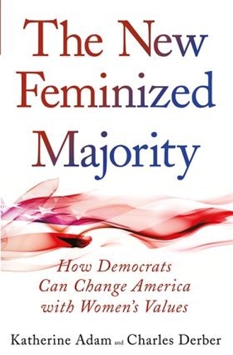 Бумажная книга «New Feminized Majority: How Democrats Can Change America with Women's Values», автор Кэтрин Адам - фото №1