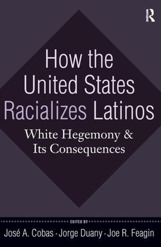 Паперова книга «How the United States Racializes Latinos: White Hegemony and Its Consequences», авторів Джо Р. Фігін, Хосе А. Кобас - фото №1