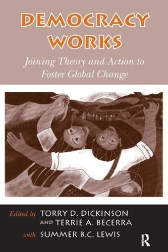 Паперова книга «Democracy Works: Joining Theory and Action to Foster Global Change», авторів Саммер Б.С. Льюїс, Террі А. Бесерра, Торрі Д. Дікінсон - фото №1