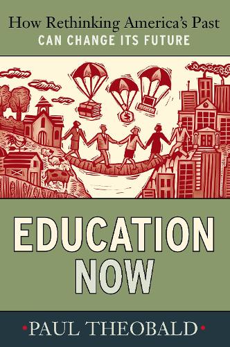 Паперова книга «Education Now: How Rethinking America's Past Can Change Its Future», автор Пол Теобальд - фото №1
